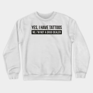 Tattoos yes - drug dealer no (black) Crewneck Sweatshirt